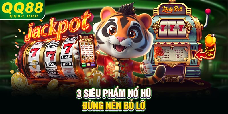3 siêu phẩm nổ hũ đừng nên bỏ lỡ