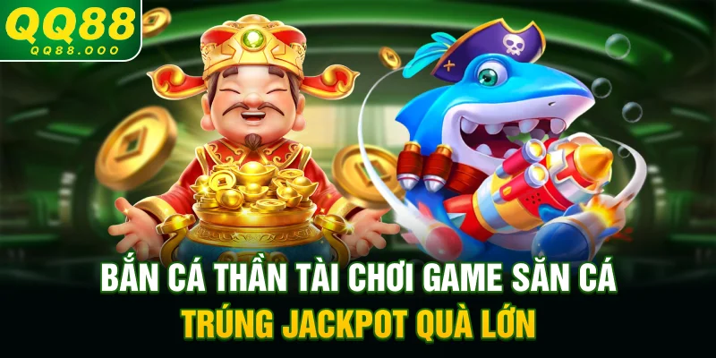 Bắn cá Thần Tài - Chơi game săn cá trúng jackpot, quà lớn