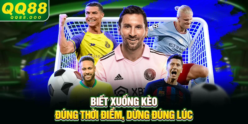 Biết xuống kèo đúng thời điểm, dừng đúng lúc