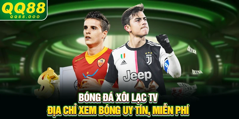 Bóng Đá Xôi Lạc TV - Địa Chỉ Xem Bóng Uy Tín, Miễn Phí