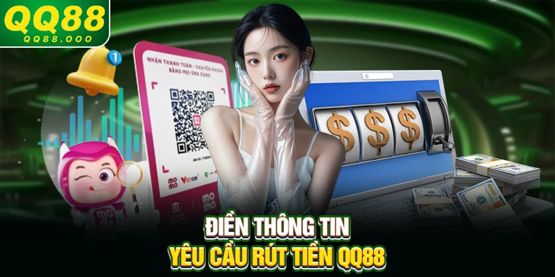 Điền thông tin yêu cầu rút tiền QQ88