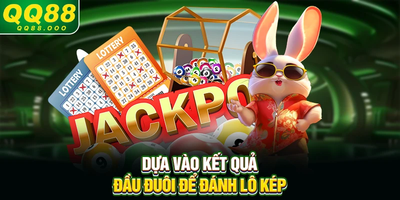 Dựa vào kết quả đầu đuôi để đánh lô kép 