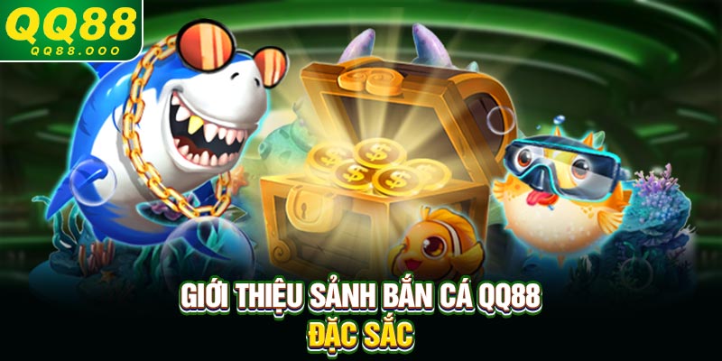 Giới thiệu sảnh bắn cá QQ88 đặc sắc