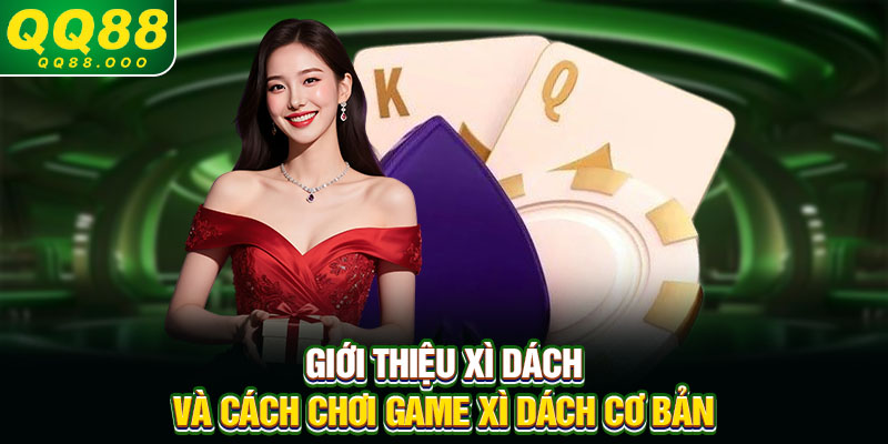 Giới thiệu xì dách và cách chơi game xì dách cơ bản
