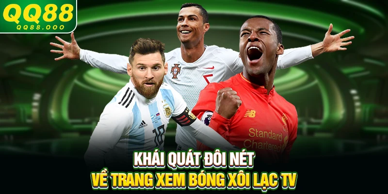 Khái quát đôi nét về trang xem bóng Xôi Lạc TV