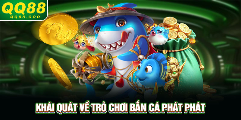 Khái quát về trò chơi Bắn cá Phát Phát
