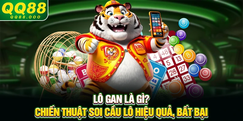 Lô gan là gì? Chiến thuật soi cầu lô hiệu quả, bất bại