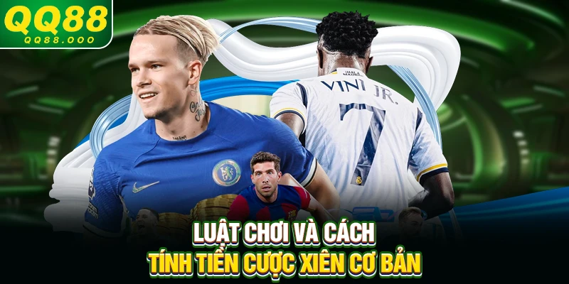 Luật chơi và cách tính tiền cược xiên cơ bản