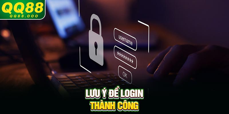 Lưu ý để login thành công