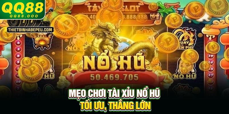 Mẹo chơi tài xỉu nổ hũ tối ưu, thắng lớn