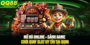 Nổ hũ online - Sảnh game chơi quay slot uy tín tại QQ88