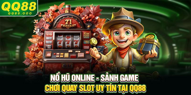 Nổ hũ online - Sảnh game chơi quay slot uy tín tại QQ88