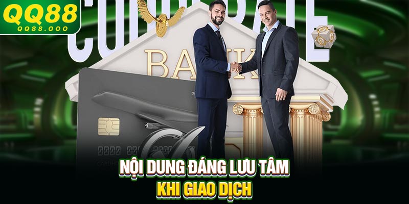 Nội dung đáng lưu tâm khi giao dịch