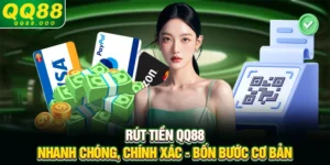 Rút tiền QQ88 nhanh chóng, chính xác - Bốn bước cơ bản