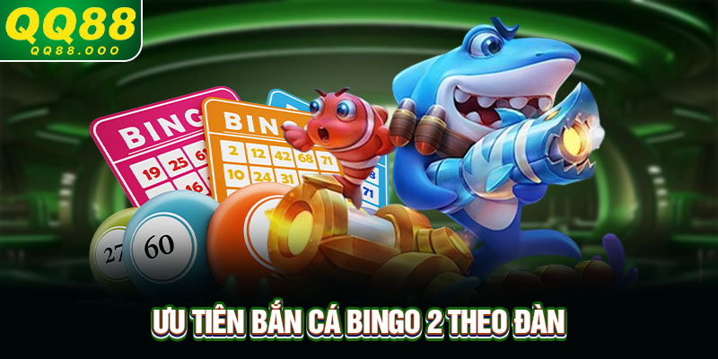 Ưu tiên bắn cá Bingo 2 theo đàn