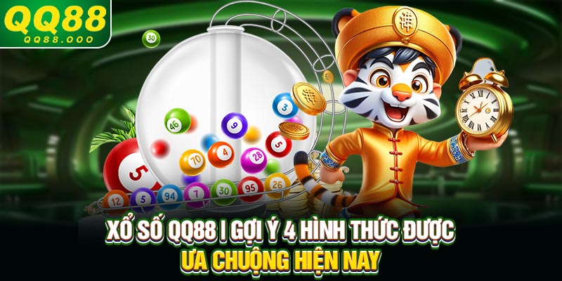 Xổ Số QQ88 | Gợi Ý 4 Hình Thức Được Ưa Chuộng Hiện Nay
